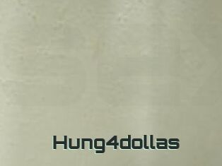 Hung4dollas