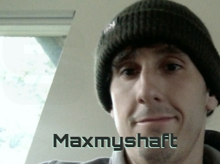 Maxmyshaft