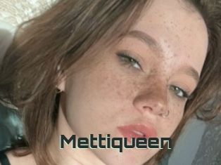 Mettiqueen