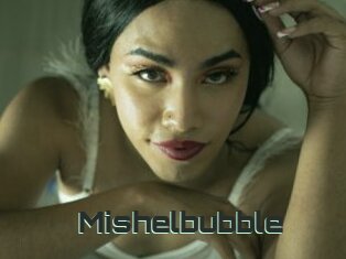 Mishelbubble