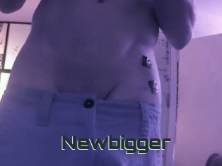 Newbigger