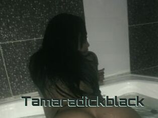 Tamaradickblack